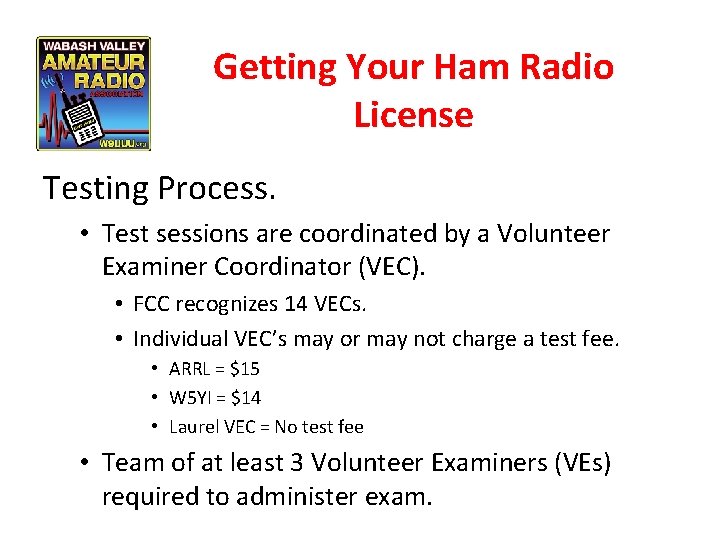 Getting Your Ham Radio License Testing Process. • Test sessions are coordinated by a