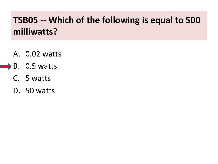 T 5 B 05 -- Which of the following is equal to 500 milliwatts?