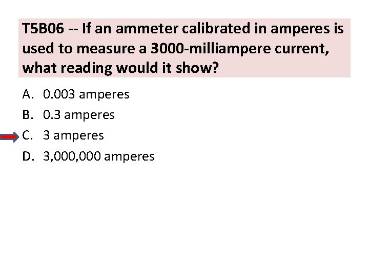 T 5 B 06 -- If an ammeter calibrated in amperes is used to