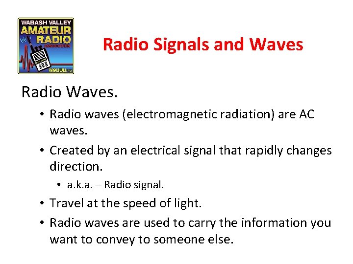 Radio Signals and Waves Radio Waves. • Radio waves (electromagnetic radiation) are AC waves.