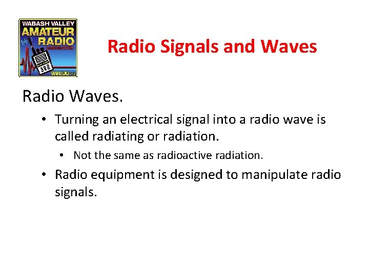 Radio Signals and Waves Radio Waves. • Turning an electrical signal into a radio