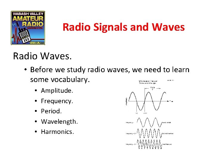 Radio Signals and Waves Radio Waves. • Before we study radio waves, we need