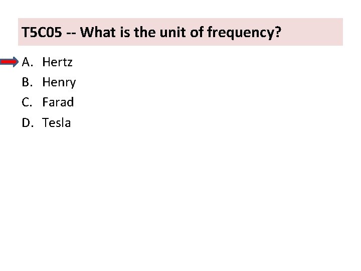 T 5 C 05 -- What is the unit of frequency? A. B. C.