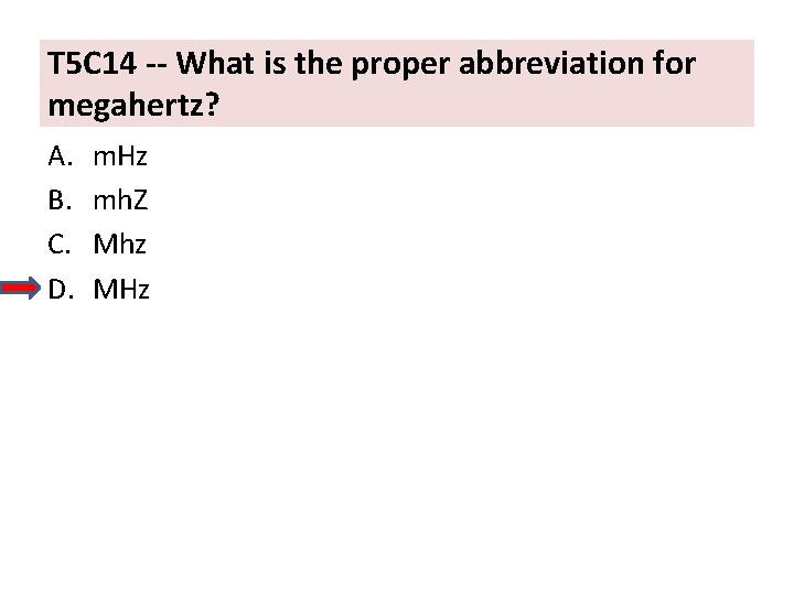 T 5 C 14 -- What is the proper abbreviation for megahertz? A. B.