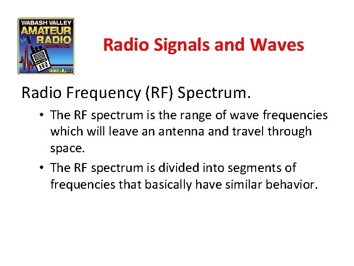 Radio Signals and Waves Radio Frequency (RF) Spectrum. • The RF spectrum is the