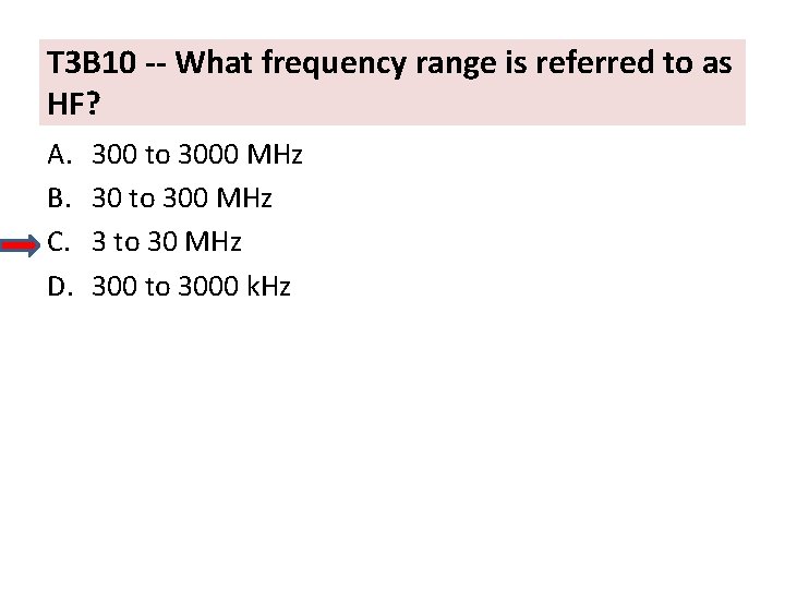 T 3 B 10 -- What frequency range is referred to as HF? A.