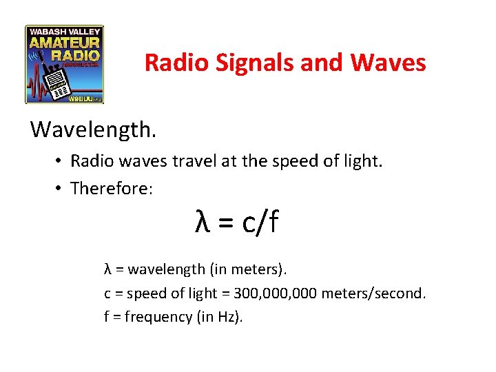 Radio Signals and Waves Wavelength. • Radio waves travel at the speed of light.