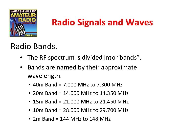 Radio Signals and Waves Radio Bands. • The RF spectrum is divided into “bands”.