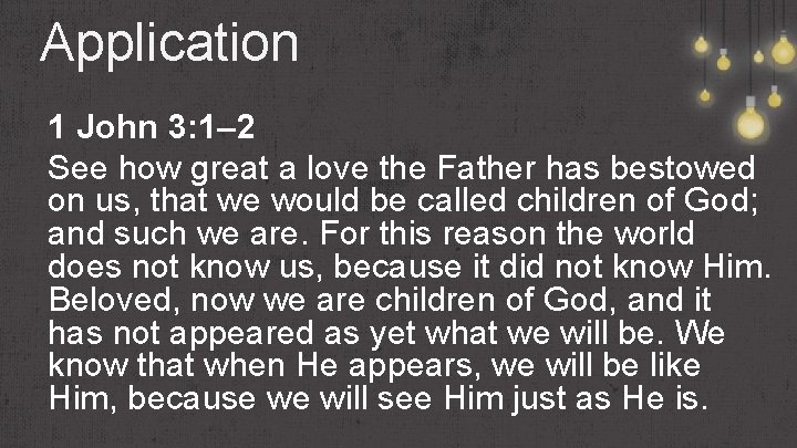 Application 1 John 3: 1– 2 See how great a love the Father has