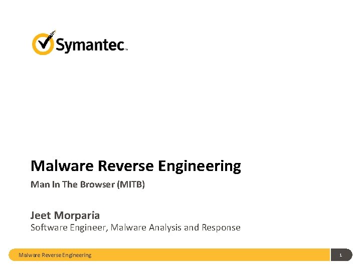 Malware Reverse Engineering Man In The Browser (MITB) Jeet Morparia Software Engineer, Malware Analysis