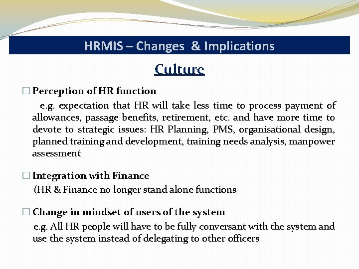 HRMIS – Changes & Implications Culture � Perception of HR function e. g. expectation