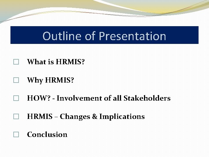 Outline of Presentation � What is HRMIS? � Why HRMIS? � HOW? - Involvement