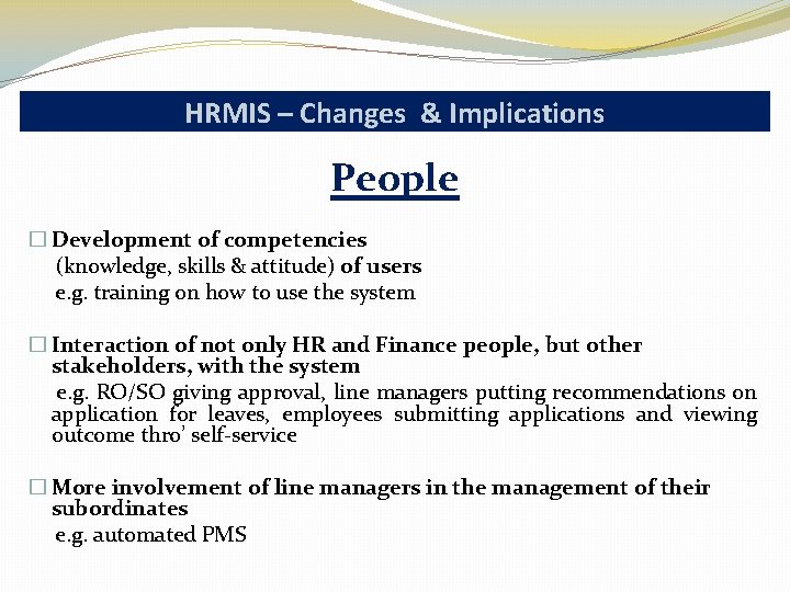 HRMIS – Changes & Implications People � Development of competencies (knowledge, skills & attitude)