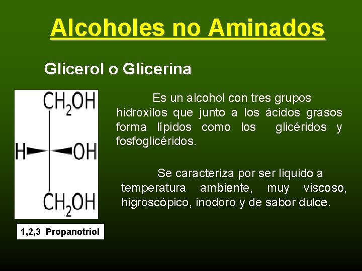 Alcoholes no Aminados Glicerol o Glicerina Es un alcohol con tres grupos hidroxilos que