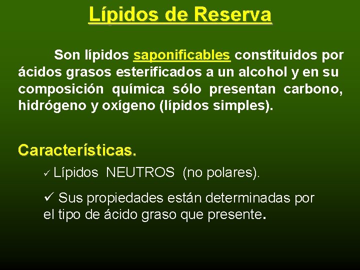 Lípidos de Reserva Son lípidos saponificables constituidos por ácidos grasos esterificados a un alcohol