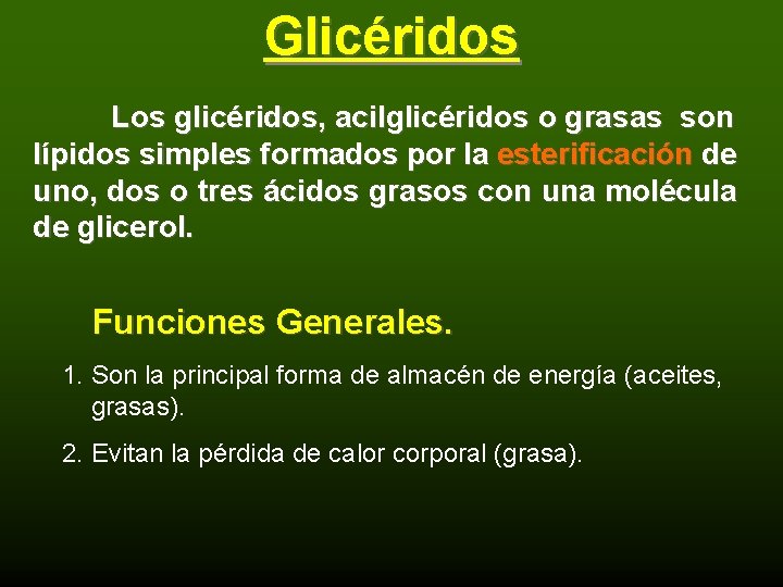 Glicéridos Los glicéridos, acilglicéridos o grasas son lípidos simples formados por la esterificación de