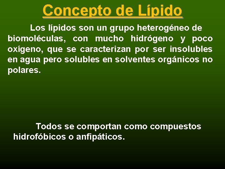 Concepto de Lípido Los lípidos son un grupo heterogéneo de biomoléculas, con mucho hidrógeno