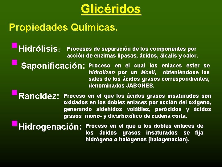 Glicéridos Propiedades Químicas. §Hidrólisis § Saponificación: : §Rancidez: Procesos de separación de los componentes