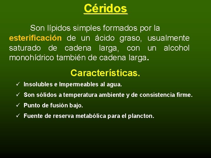 Céridos Son lípidos simples formados por la esterificación de un ácido graso, usualmente saturado