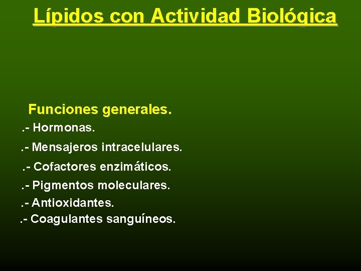 Lípidos con Actividad Biológica Funciones generales. . - Hormonas. . - Mensajeros intracelulares. .