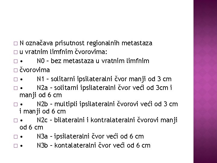 N označava prisutnost regionalnih metastaza � u vratnim limfnim čvorovima: � • N 0