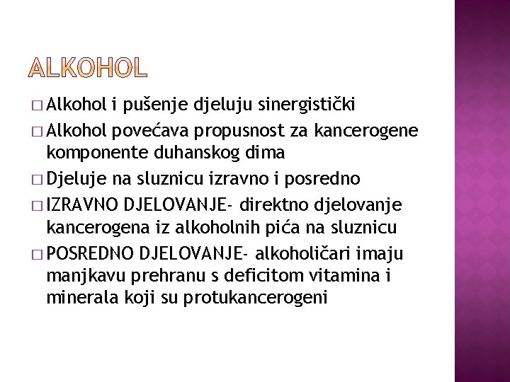 � Alkohol i pušenje djeluju sinergistički � Alkohol povećava propusnost za kancerogene komponente duhanskog