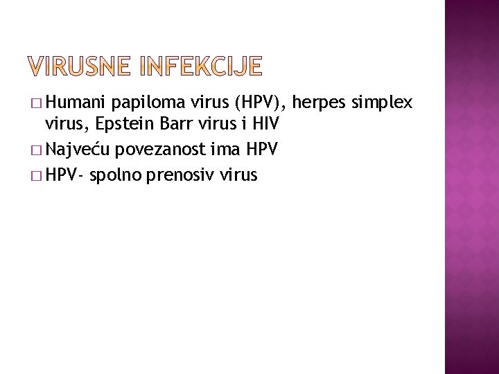 � Humani papiloma virus (HPV), herpes simplex virus, Epstein Barr virus i HIV �