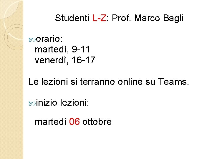 Studenti L-Z: Prof. Marco Bagli orario: martedì, 9 -11 venerdì, 16 -17 Le lezioni