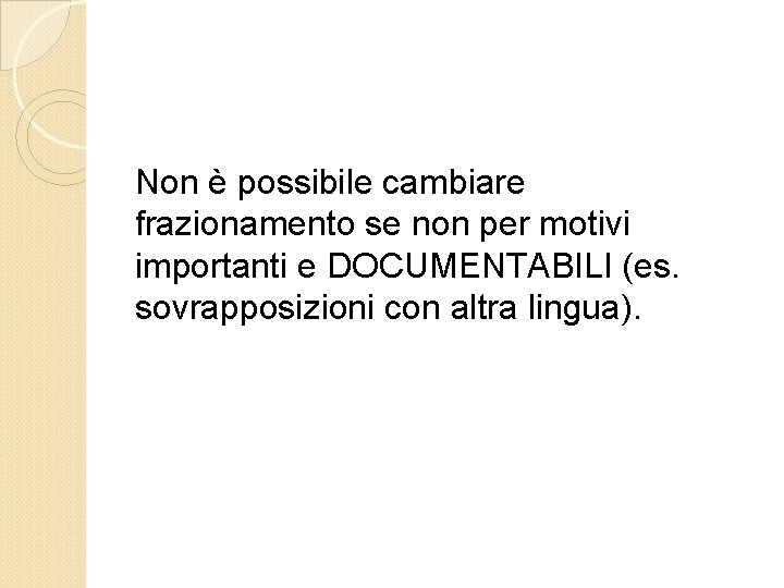 Non è possibile cambiare frazionamento se non per motivi importanti e DOCUMENTABILI (es. sovrapposizioni