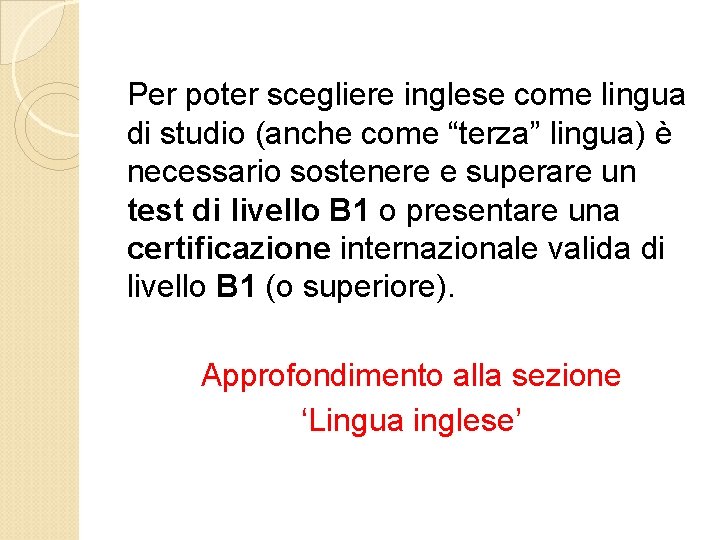 Per poter scegliere inglese come lingua di studio (anche come “terza” lingua) è necessario