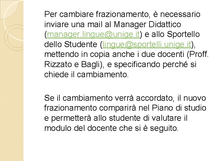 Per cambiare frazionamento, è necessario inviare una mail al Manager Didattico (manager. lingue@unige. it)