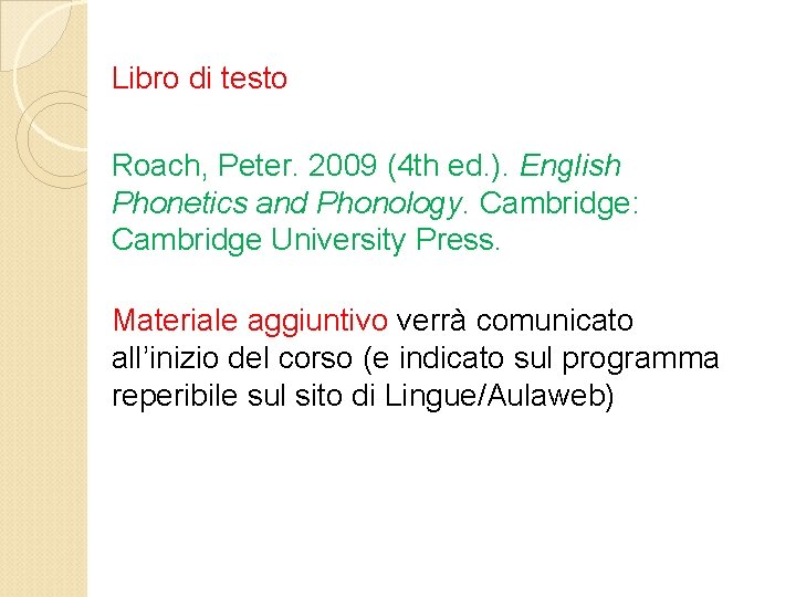 Libro di testo Roach, Peter. 2009 (4 th ed. ). English Phonetics and Phonology.