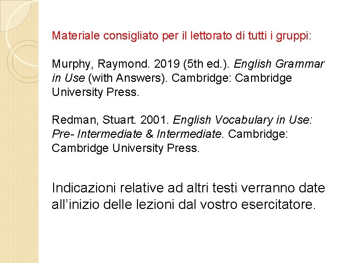 Materiale consigliato per il lettorato di tutti i gruppi: Murphy, Raymond. 2019 (5 th