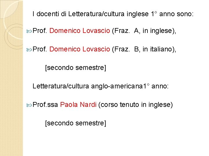 I docenti di Letteratura/cultura inglese 1° anno sono: Prof. Domenico Lovascio (Fraz. A, in