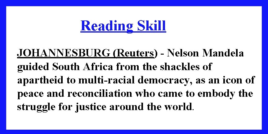 Reading Skill JOHANNESBURG (Reuters) - Nelson Mandela guided South Africa from the shackles of