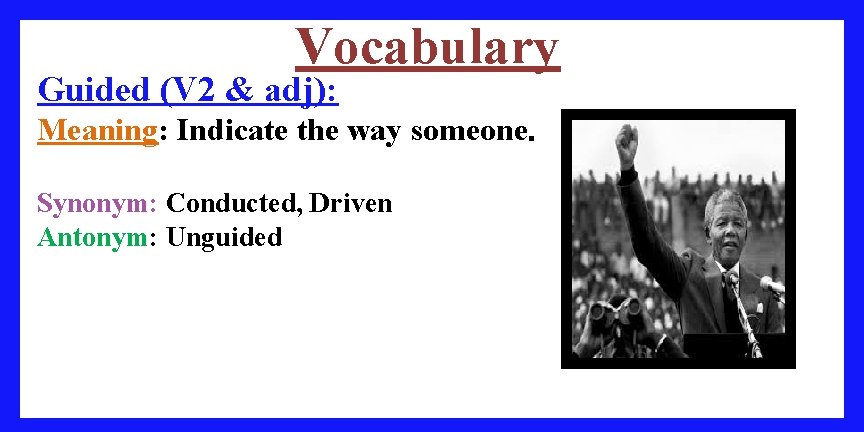 Vocabulary Guided (V 2 & adj): Meaning: Indicate the way someone. Synonym: Conducted, Driven