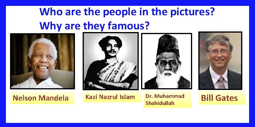 Who are the people in the pictures? Why are they famous? Nelson Mandela Kazi