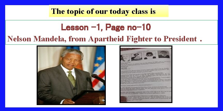 The topic of our today class is Lesson -1, Page no-10 Nelson Mandela, from