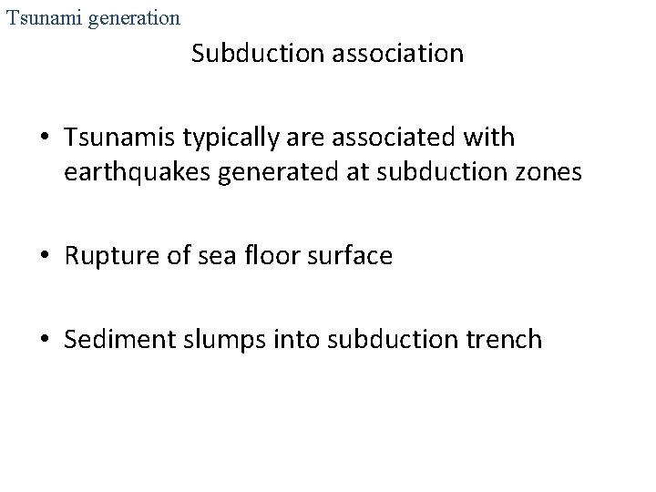 Tsunami generation Subduction association • Tsunamis typically are associated with earthquakes generated at subduction