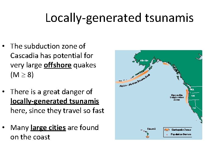 Locally-generated tsunamis • The subduction zone of Cascadia has potential for very large offshore