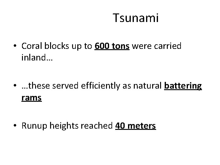 Tsunami • Coral blocks up to 600 tons were carried inland… • …these served