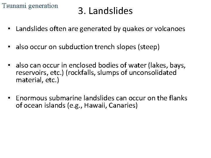 Tsunami generation 3. Landslides • Landslides often are generated by quakes or volcanoes •