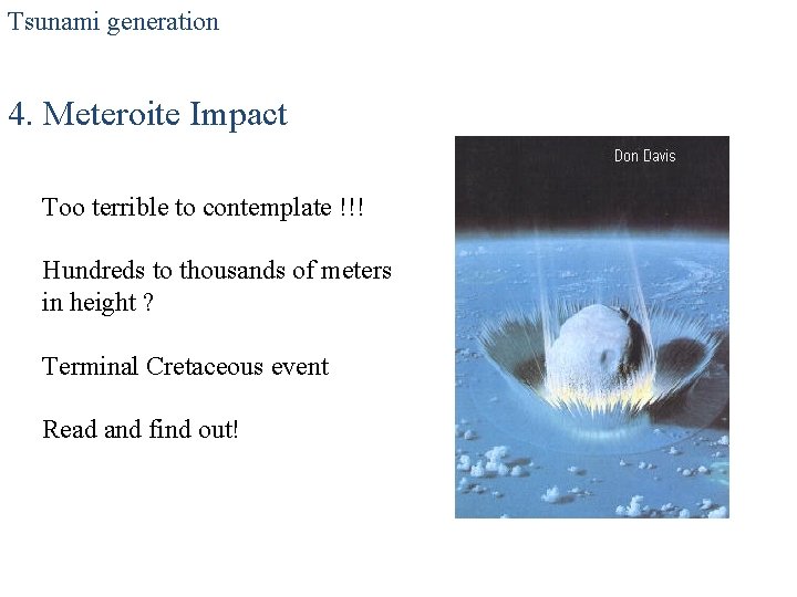 Tsunami generation 4. Meteroite Impact Too terrible to contemplate !!! Hundreds to thousands of