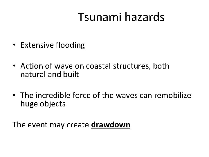 Tsunami hazards • Extensive flooding • Action of wave on coastal structures, both natural