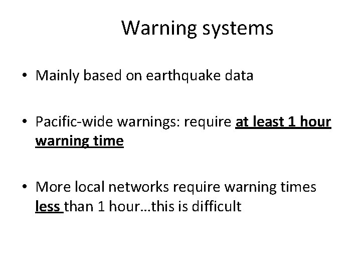 Warning systems • Mainly based on earthquake data • Pacific-wide warnings: require at least