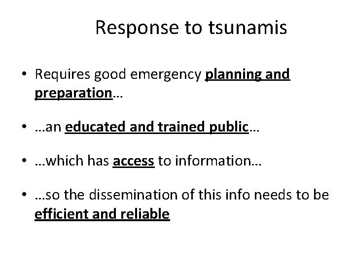 Response to tsunamis • Requires good emergency planning and preparation… • …an educated and