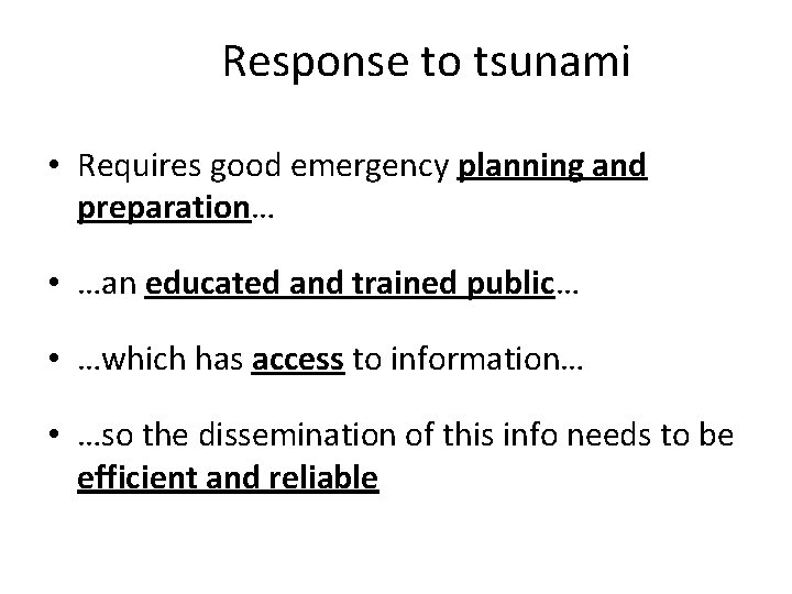 Response to tsunami • Requires good emergency planning and preparation… • …an educated and