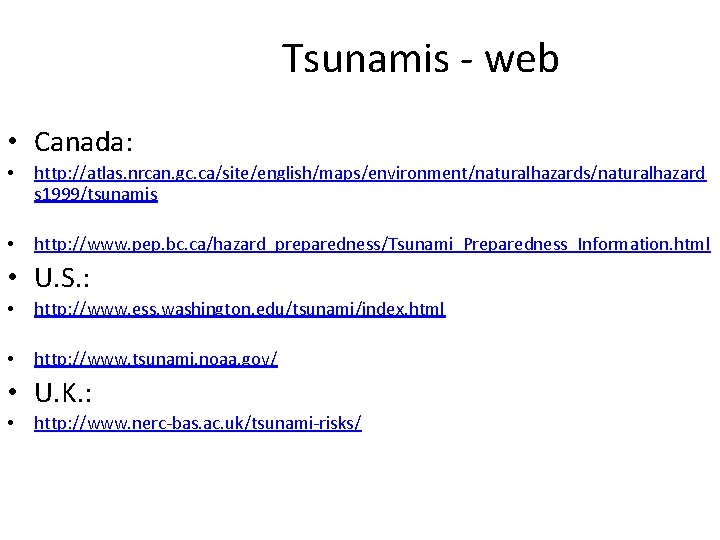 Tsunamis - web • Canada: • http: //atlas. nrcan. gc. ca/site/english/maps/environment/naturalhazards/naturalhazard s 1999/tsunamis •