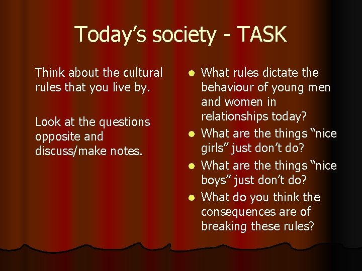 Today’s society - TASK Think about the cultural rules that you live by. Look