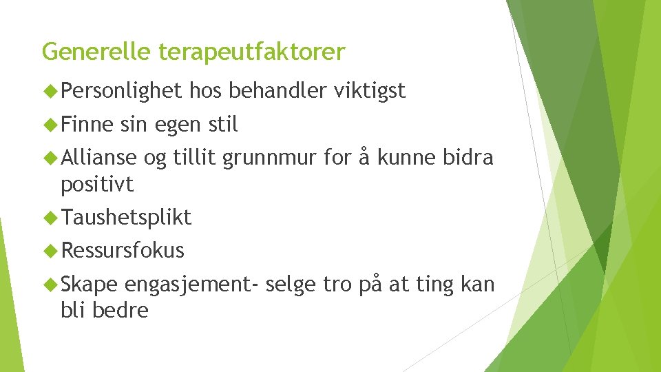 Generelle terapeutfaktorer Personlighet Finne hos behandler viktigst sin egen stil Allianse og tillit grunnmur